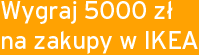 Wygraj 5000 zł na zakupy w IKEA